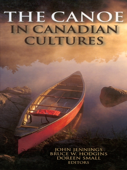 Title details for The Canoe in Canadian Cultures by Bruce W. Hodgins - Available